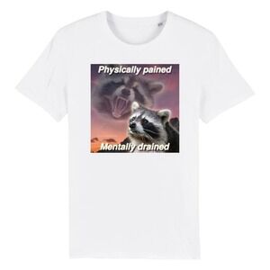 Physically Drained Mentally Pained Funny Raccoon Meme Tshirt